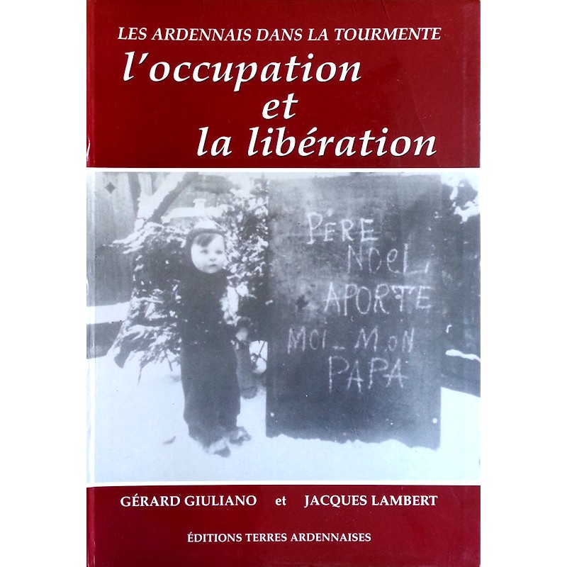 Gérard Giuliano et Jacques Lambert - Les Ardennais dans la tourmente : L'occupation et la libération