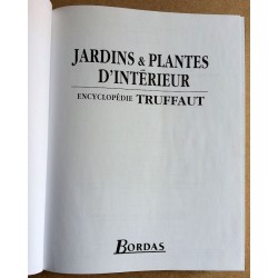 Collectif - Jardins & plantes d'intérieur : Encyclopédie Truffaut - Des idées pour toutes les pièces