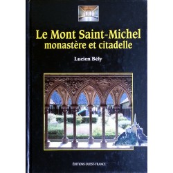 Lucien Bély - Le Mont Saint-Michel, monastère et citadelle