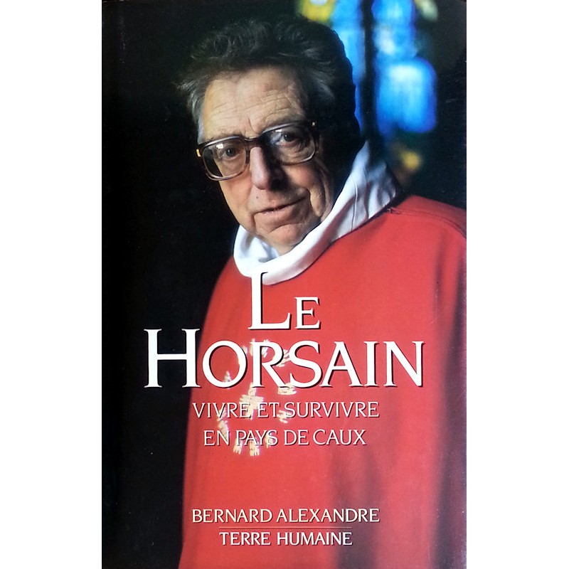 Bernard Alexandre - Le Horsain : Vivre et survivre en Pays de Caux