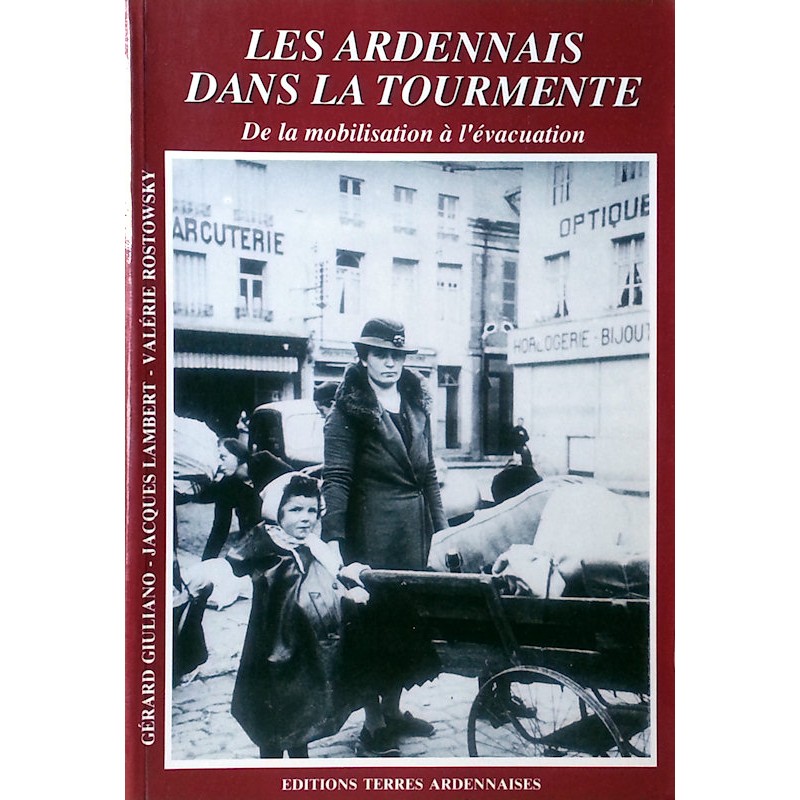 Gérard Giuliano, Jacques Lambert et Valérie Rostowsky - Les Ardennais dans la tourmente : De la mobilisation à l'évacuation