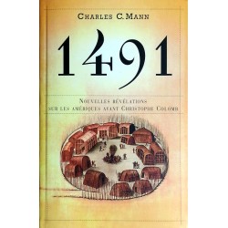 Charles C. Mann - 1491 : Nouvelles révélations sur les Amériques avant Christophe Colomb