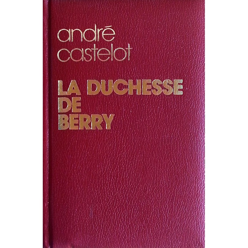 André Castelot - La Duchesse de Berry