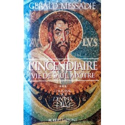 Gerald Messadié - L'Homme qui devint Dieu, Tome 3 : L'incendiaire, vie de Saül, apôtre