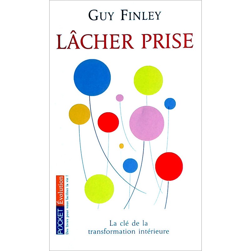 Guy Finley - Lâcher prise : La clé de la transformation intérieure