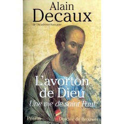 Alain Decaux - L'avorton de Dieu : Une vie de saint Paul