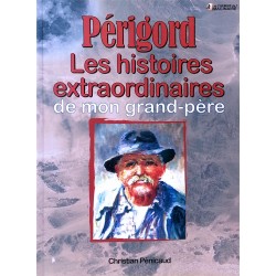 Christian Pénicaud - Périgord : Les histoires extraordinaires de mon grand-père