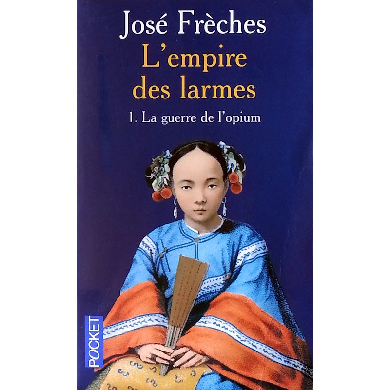 José Frèches - L'empire des larmes, Tome 1 : La guerre de l'opium