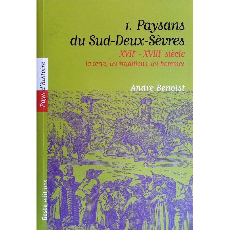 André Benoist - Paysans du Sud-Deux-Sèves XVII-XVIII siècle : La terre, les traditions, les hommes