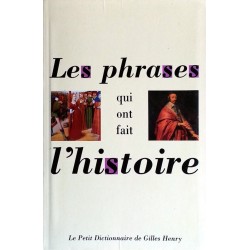 Gilles Henry - Petit dictionnaire des phrases qui ont fait l'Histoire