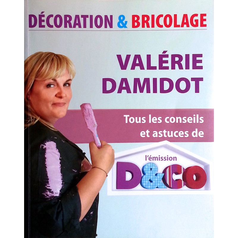 Valérie Damidot - Décoration & bricolage : Tous les conseils et astuces de l'émission D&CO