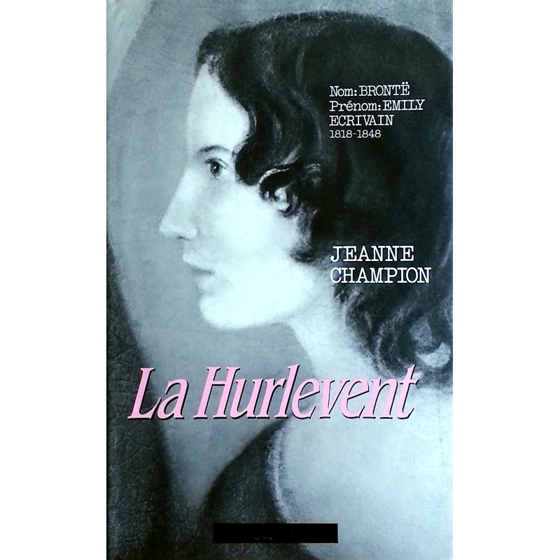 Jeanne Champion - La Hurlevent, la vie d'Emily Brontë
