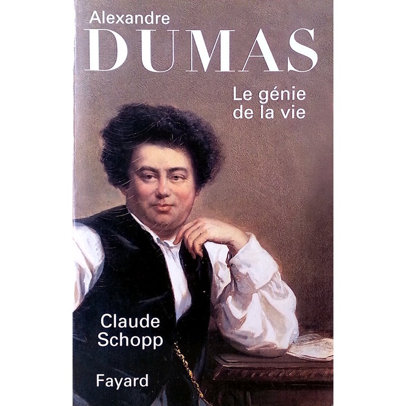 Claude Schopp - Alexandre Dumas, le génie de la vie