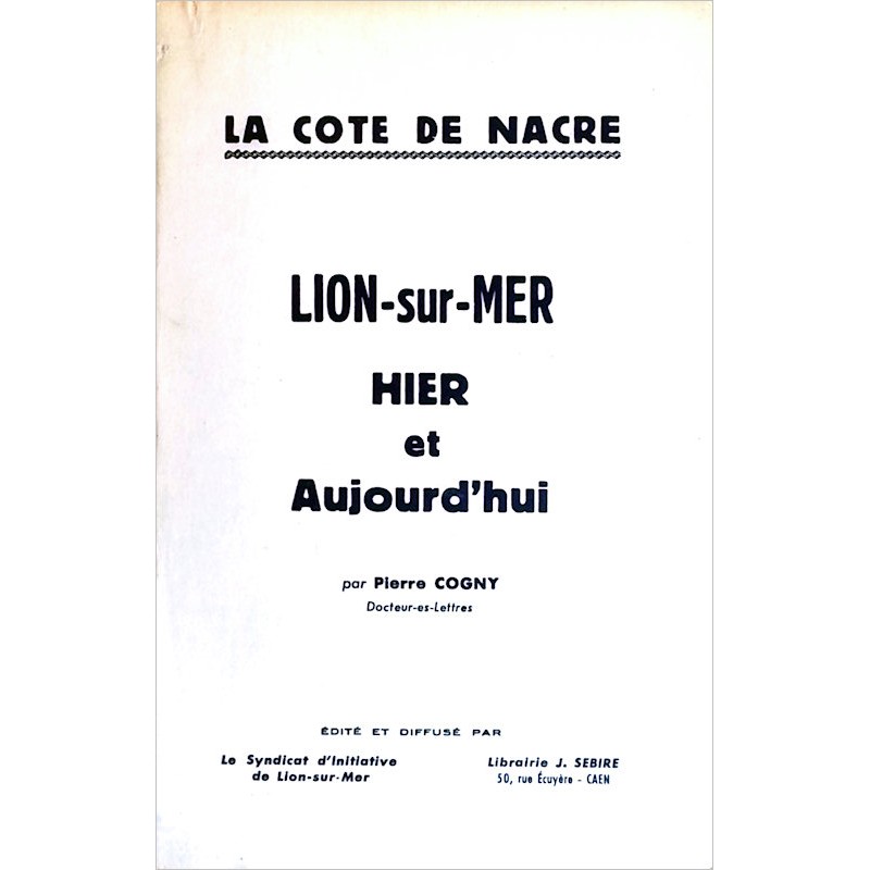 Pierre Cogny - Lion-sur-Mer, hier et aujourd'hui