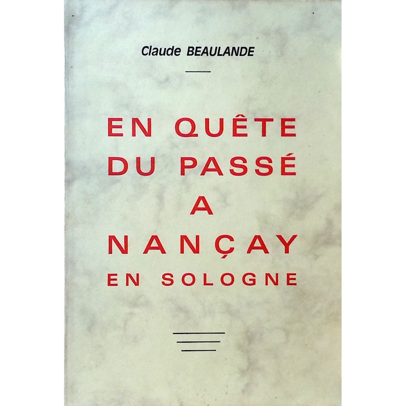 Claude Beaulande - En quête du passé à Nançay en Sologne