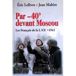 Éric Lefèvre & Jean Mabire - Par -40° devant Moscou : Les Français de la L.V.F. 1941