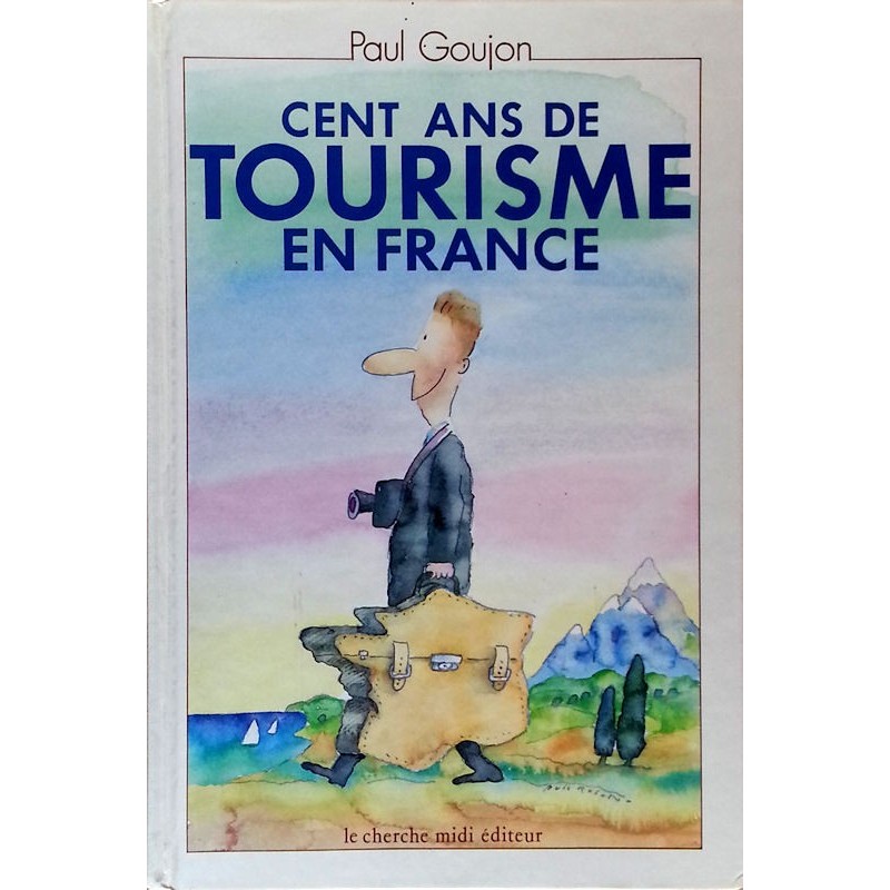 Paul Goujon - Cent ans de tourisme en France