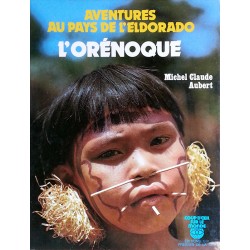 Michel Claude Aubert - Aventures au pays de l'Eldorado : L'Orénoque