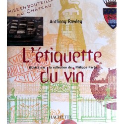Anthony Rowley - L'étiquette du vin, illustré par la collection Philippe Parès