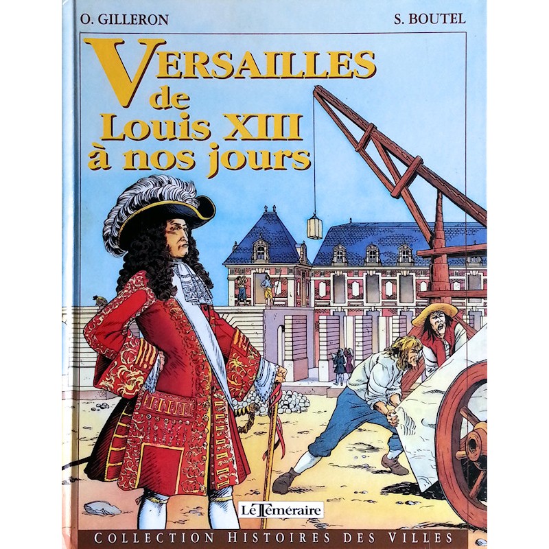 O. Gilleron, S. Boutel - Versailles de Louis XIII à nos jours