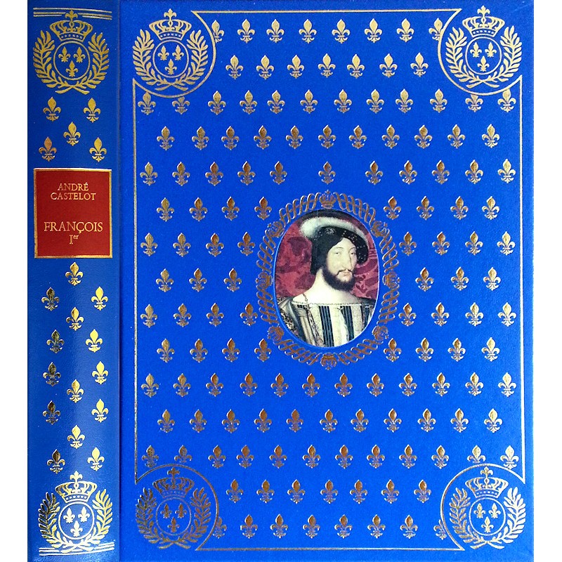 André Castelot - François Ier : C'était un grand roi
