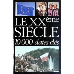 Collectif - Le XXe siècle : 10000 dates-clés