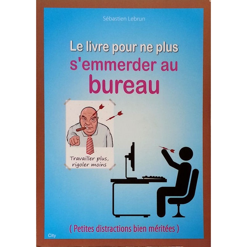 Sébastien Lebrun - Le livre pour ne plus s'emmerder au bureau