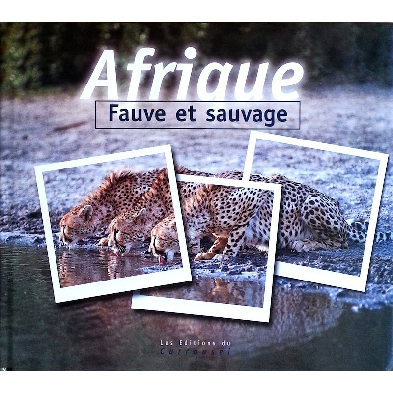 Jean-Pierre Chevalier - Afrique, fauve et sauvage