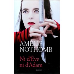 Amélie Nothomb - Ni d'Ève ni d'Adam