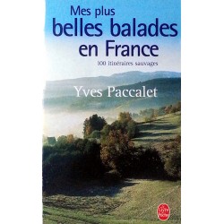 Yves Paccalet - Mes plus belles balades en France : 100 promenades sauvages