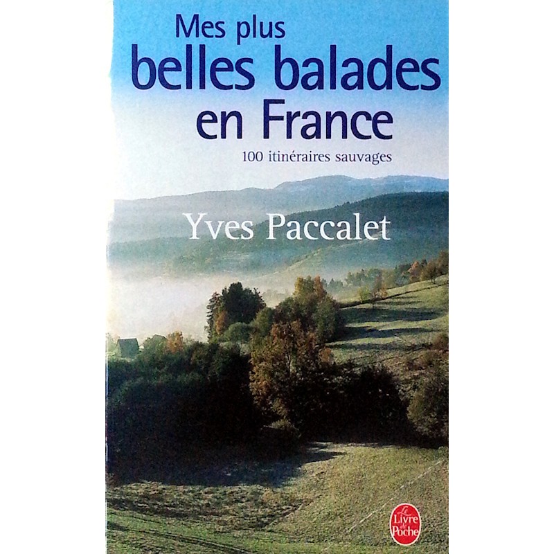 Yves Paccalet - Mes plus belles balades en France : 100 promenades sauvages