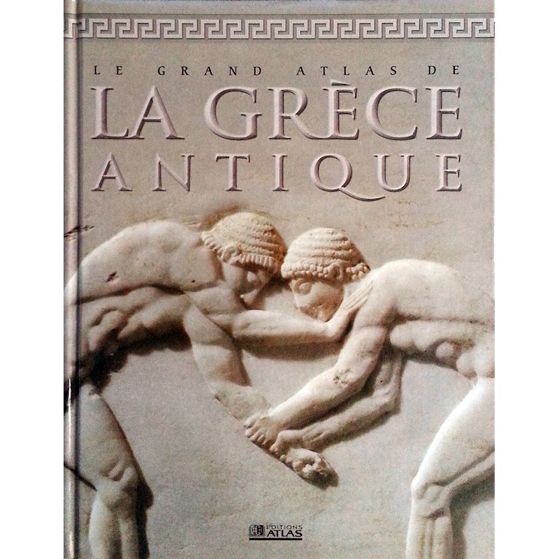 Collectif - Le grand Atlas de la Grèce antique