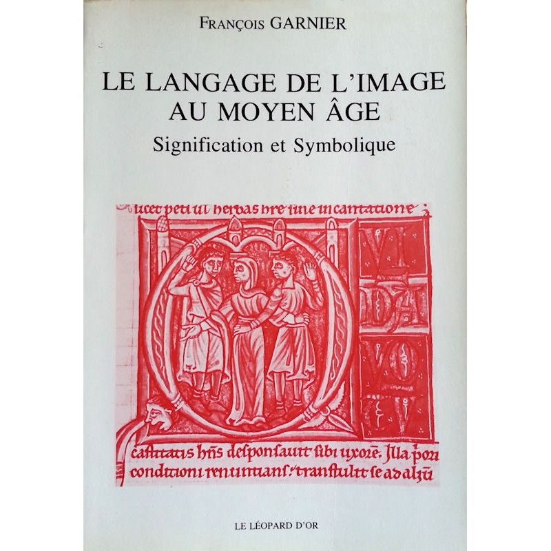 François Garnier - Le langage de l'image au Moyen Âge : Signification et symbolique