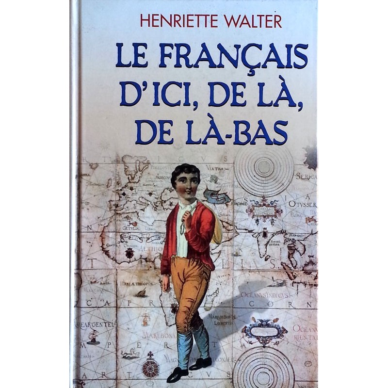 Henriette Walter - Les français d'ici, de là, de là-bas