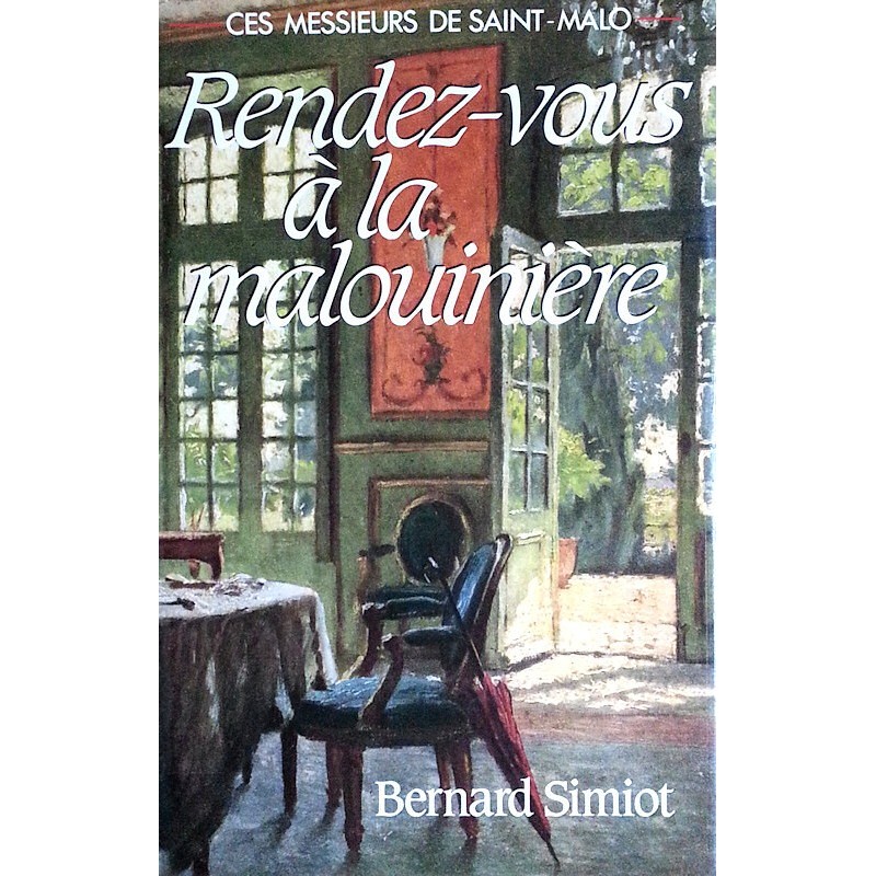 Bernard Simiot - Ces Messieurs de Saint-Malo, Tome 3 : Rendez-vous à la Malouinière