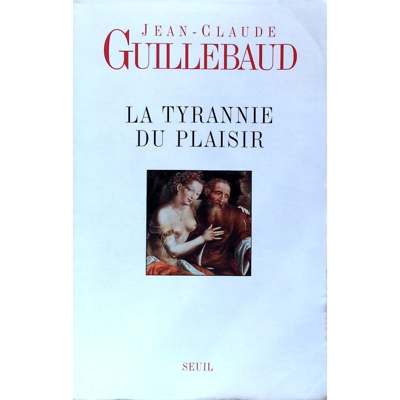 Jean-Claude Guillebaud - La tyrannie du plaisir