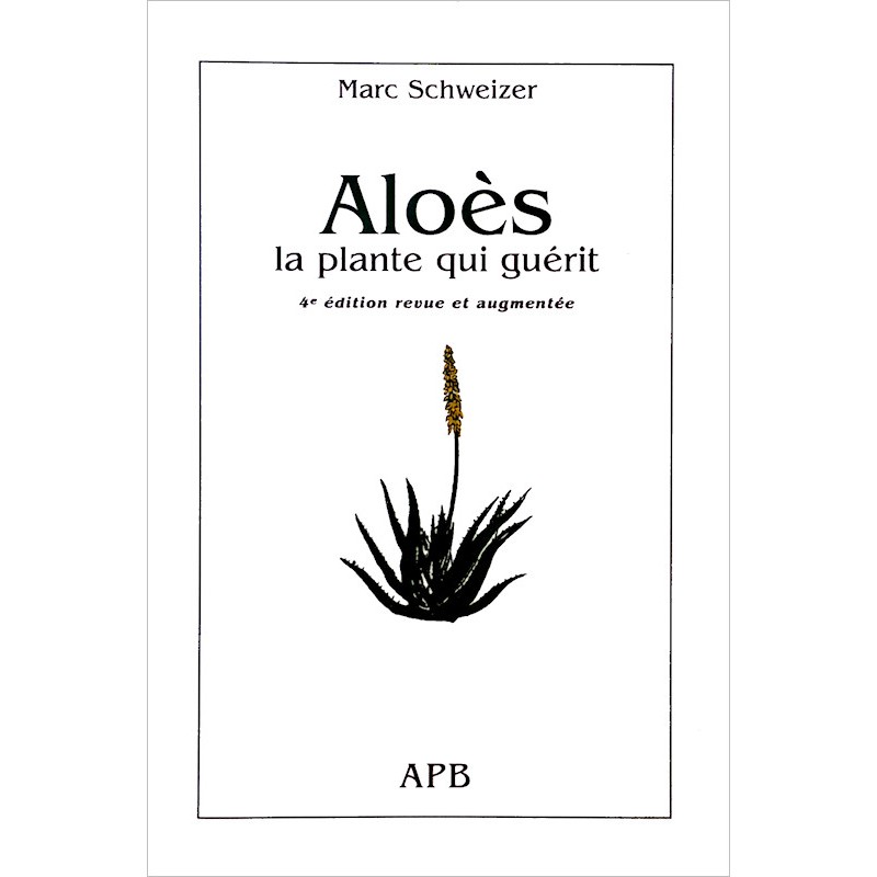 Marc Schweizer - Aloès, la plante qui guérit