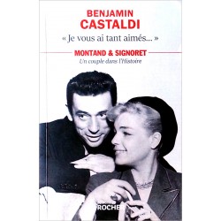 Benjamin Castaldi - « Je vous ai tant aimés...  » Montand et Signoret, un couple dans l’Histoire