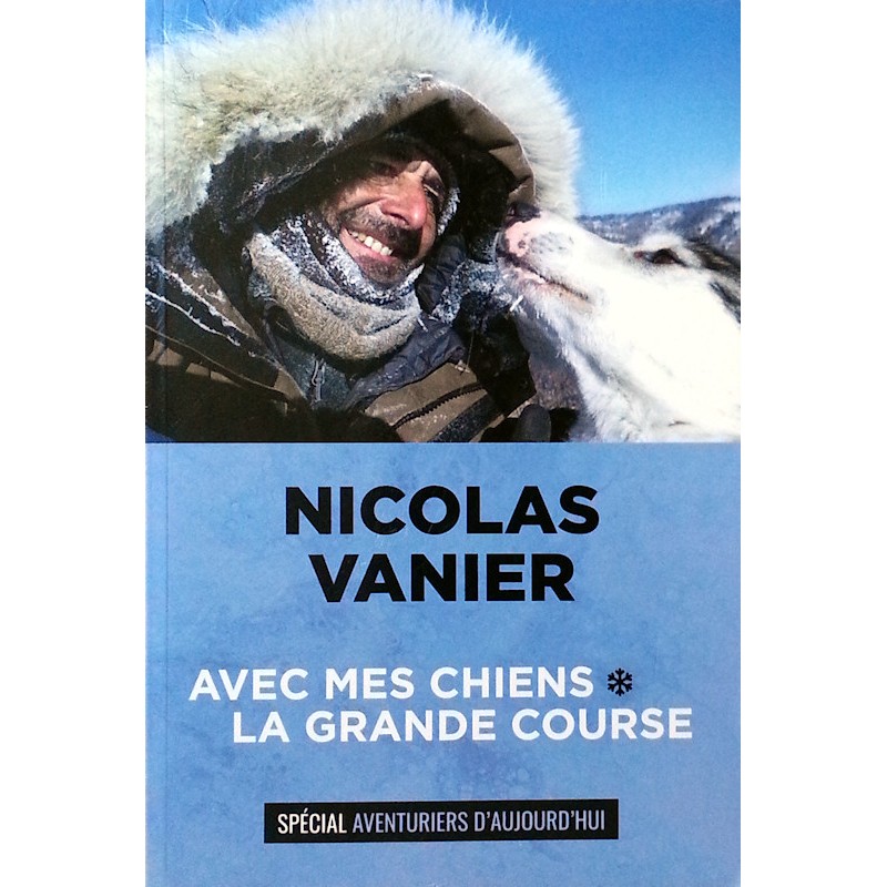 Nicolas Vanier - Avec mes chiens - La grande course