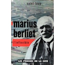 Saint Loup - Marius Berliet : L'inflexible