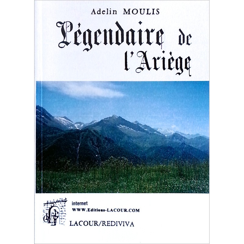 Adelin Moulis - Légendaire de l'Ariège : Écrits et récits du terroir