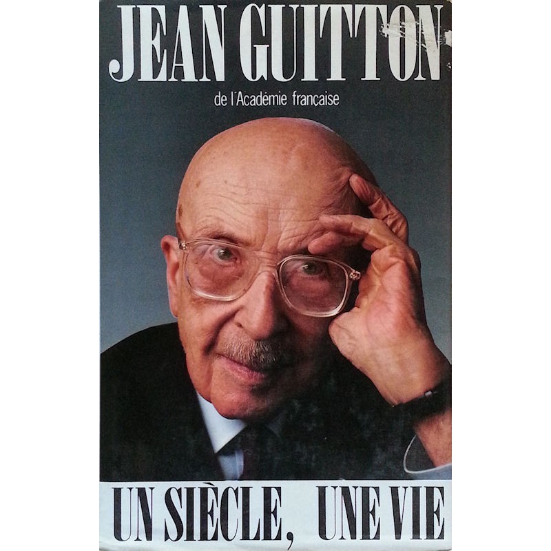 Jean Guitton - Un siècle, une vie