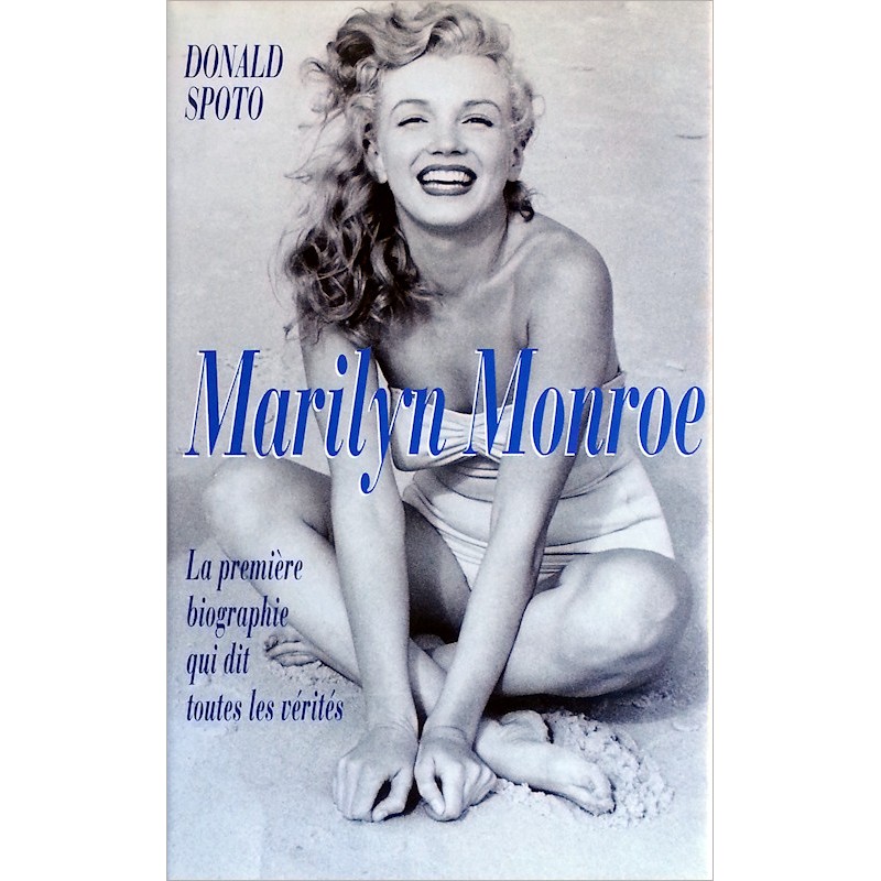 Donald Spoto - Marilyn Monroe : La première biographie qui dit toutes les vérités