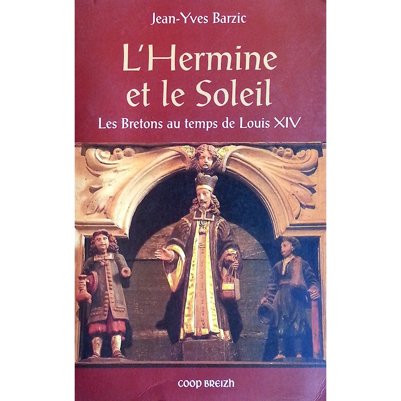 Jean-Yves Barzic - L'Hermine et le Soleil : Les Bretons au temps de Louis XIV