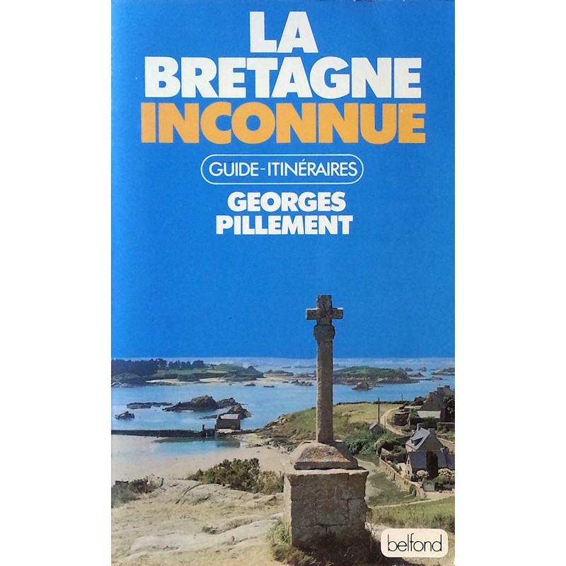 Georges Pillement - La Bretagne inconnue : Guide-itinéraires