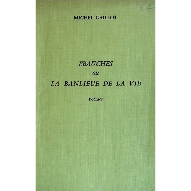 Michel Gaillot - Ébauches ou La Banlieue de la Vie