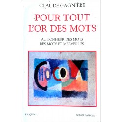 Claude Gagnière - Pour tout l'or des mots : Au bonheur des mots, des mots et merveilles