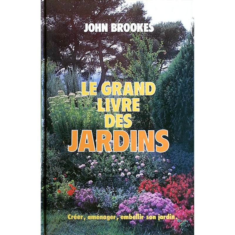 John Brookes - Le grand livre des jardins : Créer, aménager, embellir son jardin