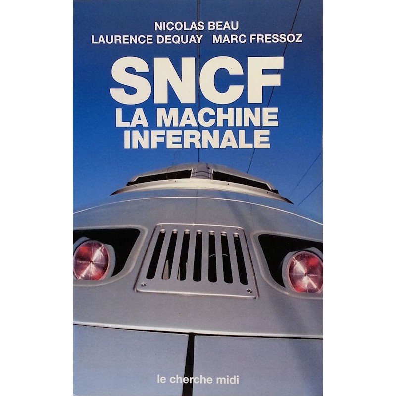 Nicolas Beau, Laurence Dequay & Marc Fressoz - SNCF : La machine infernale