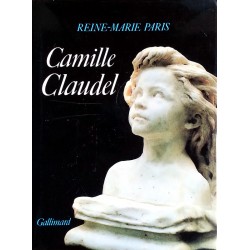 Reine-Marie Paris - Camille Claudel 1864-1943